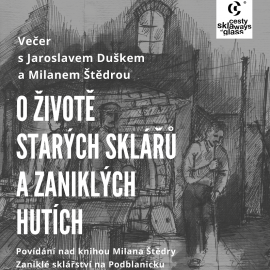 O životě starých sklářů a zaniklých hutích